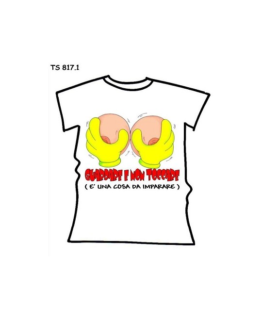 T-SHIRT GUARDARE E NON TOCCARE  IN CONFEZIONE